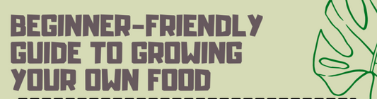 "Beginner-Friendly Guide To Growing Your Own Food" written on a green background.